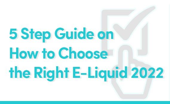 5 Step Guide on How to Choose the Right E-Liquid