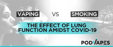 Vaping Vs Smoking – The Effect of Lung Function Amidst COVID-19 - PodVapes EU