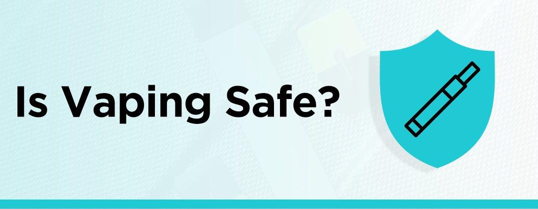 Is Vaping Safe? - PodVapes EU