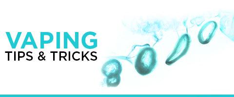 VAPING TRICKS AND TIPS